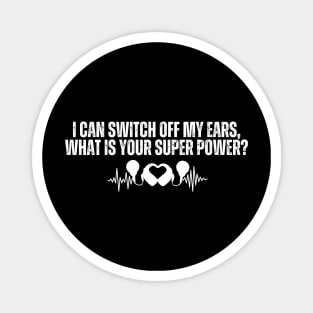 I can switch off my ears, what is your super power? Magnet